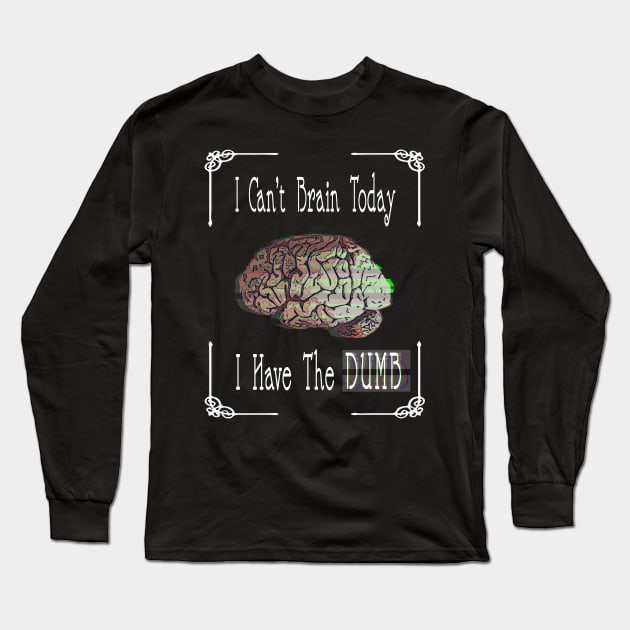 Can't Brain Long Sleeve T-Shirt by Tatiyanawolf